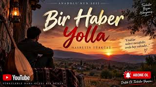 Bir Haber Yolla | Yürekten Gelen Duygusal Anadolu Türküsü | Anadolu’nun Sesi