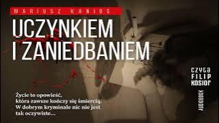 Uczynkiem Autor Mariusz Kanios Lektor Filip Kosior cz1 Kryminały po Polsku AudioBook PL