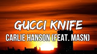 Carlie Hanson - Gucci Knife (Lyrics) feat. MASN