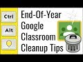 006 - End-Of-Year Google Classroom Clean-up Tips