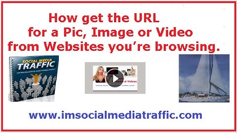How get the URL for a Pic, Image or Video from Websites you’re browsing.