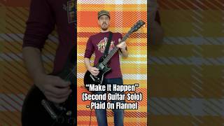 Make It Happen (Second Guitar Solo) - Plaid On Flannel
