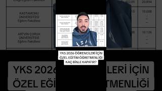 YKS 2026 ÖĞRENCİLERİ İÇİN ÖZEL EĞİTİM ÖĞRETMENLİĞİ KAÇ BİNLE KAPATIR?#yks2026 #yks #tyt #ayt