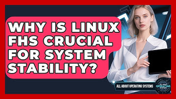 Why Is Linux FHS Crucial For System Stability? - All About Operating Systems