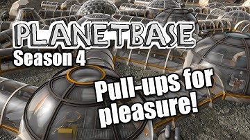 Planetbase - s4 ep 5 - PULL-UPS FOR PLEASURE!  - Let
