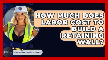 How Much Does Labor Cost To Build A Retaining Wall? - Civil Engineering Explained