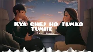 Kya cheez ho tum khud tumhe malum nahi hai - slowed & Reverb @moodwithlofi0. 2