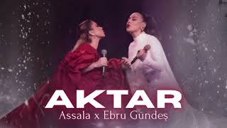 Ebru Gündeş X Assala Aktar