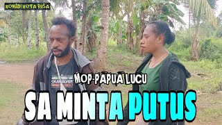 Mop Papua Lucu - Sa Minta Putus