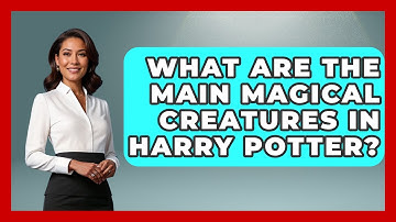 What Are the Main Magical Creatures in Harry Potter? | The Wizarding Realm