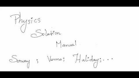 Physics Solution Manual for books like Serway, Haliday & Resnick, HC Verma, etc..
