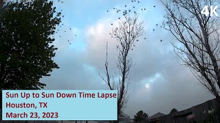 03/23/23 4K Sun Up to Sun Down Time Lapse Video - Houston, TX