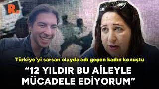 Türkiye'yi sarsan olayda adı geçen kadın konuştu: 12 yıldır bu aileyle mücadele ediyorum