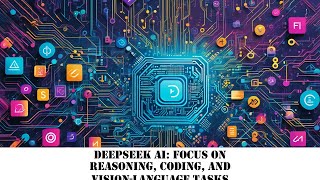 DeepSeek AI: Focus on Reasoning, Coding, and Vision-Language Tasks