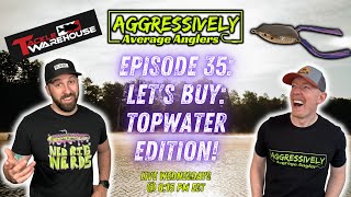 Aggressively Average Anglers Podcast Episode 35: Lets Buy: Top Water Edition!