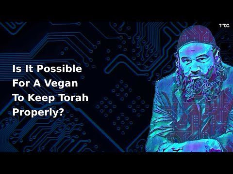 Is It Possible For A Vegan To Keep Torah Properly?