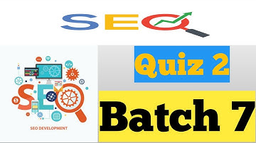 SEO (Search engine optimization) quiz 2 batch 7 digi skills