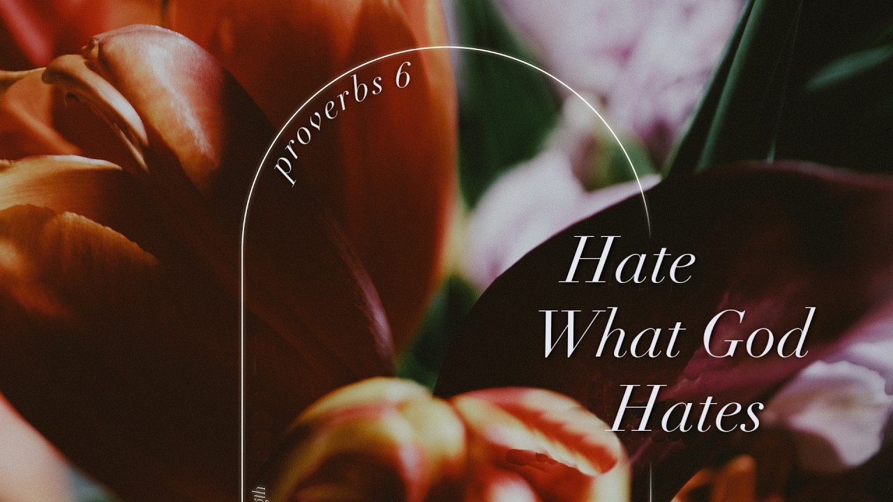 Hate What God Hates ( Proverbs 6)| Aaron Matthews | August 23, 2026