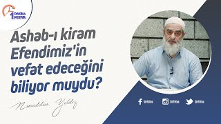 Ashab-ı kiram Efendimiz'in vefat edeceğini biliyor muydu?