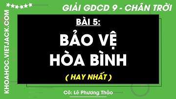 Giáo dục công dân 9 Bài 5: Bảo vệ hoà bình - trang 27, 28, 29, 30, 31, 32 - Chân trời sáng tạo