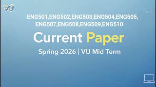 ENG501 to ENG510 Current Papers | Spring 2026 | VU Mid Term