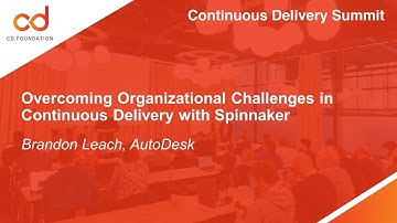 Overcoming Organizational Challenges in Continuous Delivery with Spinnaker - Brandon Leach, AutoDesk