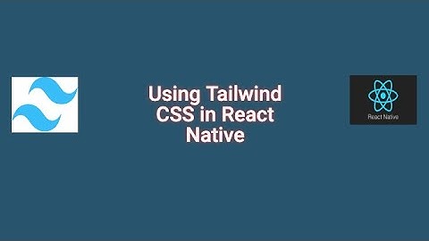 A guide to using Tailwind CSS in React Native