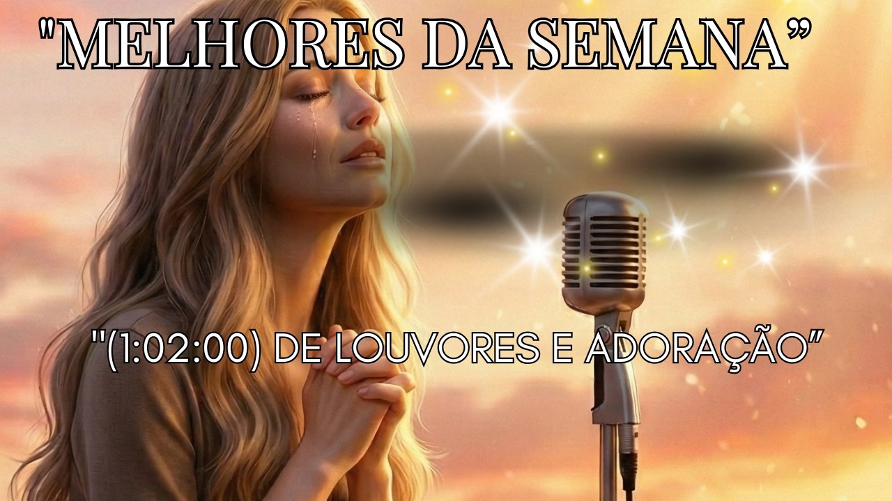 Melhores Louvores e Adoração: Seleção para Curas Divinas em Mulheres Feridas.