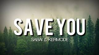 Sabai & Kermode - Save You (Lyrics)