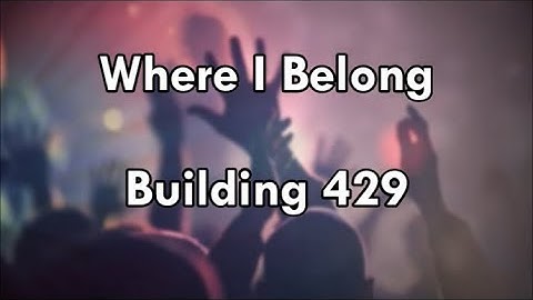 Where I Belong - Building 429  (Lyrics)