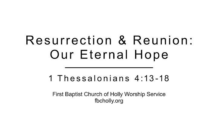 1 Thessalonians 4:13-18 Resurrection & Reunion: Our Eternal Hope