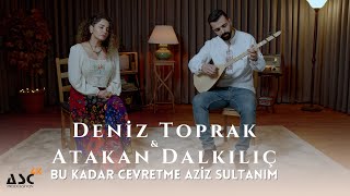 Deniz Toprak & Atakan Dalkılıç - Bu Kadar Cevretme Aziz Sultanım Resimi