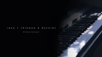 Gibran Alcocer - Idea 1 (Slowed + Reverb)