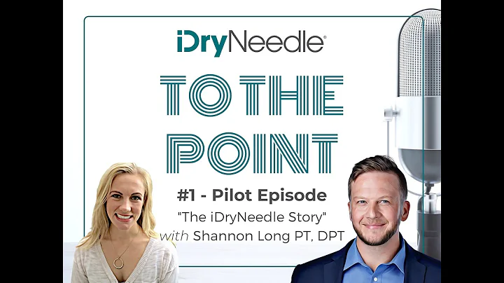 iDryNeedle "To the Point" Episode 1 - The Pilot with Shannon Long PT, DPT