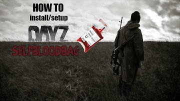 How To Get Self Blood Bag to work on DayZ 1.8.0.3