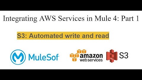 Integrating AWS Services in Mule 4: Part 1- S3-Automated write and read