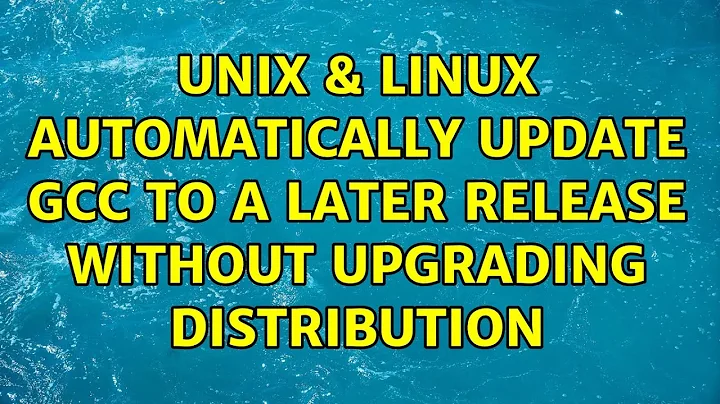 Unix & Linux: Automatically update GCC to a later release without upgrading distribution