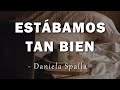 Daniela Spalla - Estábamos Tan Bien - Letra