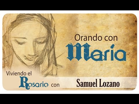 Orando con María: Samuel Lozano