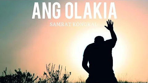 Ang Olakia || Samrat Kongkal