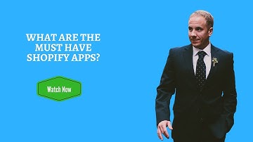 What are the Must Have Shopify Apps?