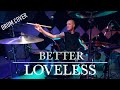 Loveless - Better | DRUM COVER