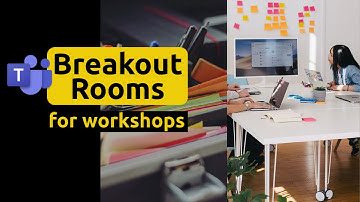 How to use Microsoft Teams Breakout Rooms for a workshop