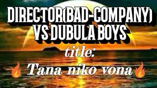 Vignette de la vidéo "DIRECTOR (BAD COMPANY) VS DUBULA BOYS-_TANA NIKO VONA NEW HIT-2018/19"