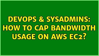 DevOps & SysAdmins: How to cap bandwidth usage on AWS EC2? (3 Solutions!!) Wealth