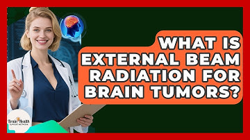What Is External Beam Radiation For Brain Tumors? - Brain Health Support Network