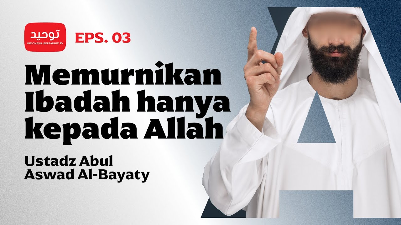 ⁣Eps. 3 - Memurnikan Ibadah hanya kepada Allah | Ustadz Abul Aswad Al-Bayaty
