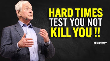 HARD TIMES TEST YOU NOT KILL YOU | Brian Tracy Motivational Speech