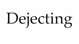 How to Pronounce Dejecting