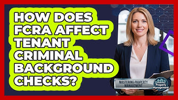 How Does FCRA Affect Tenant Criminal Background Checks?